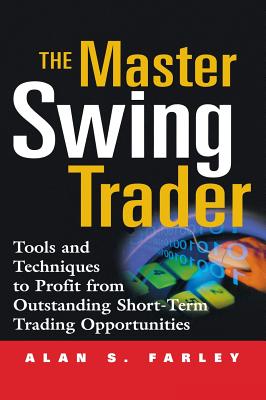 The Master Swing Trader: Tools and Techniques to Profit from Outstanding Short-Term Trading Opportunities - Alan S. Farley