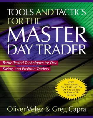 Tools and Tactics for the Master Daytrader: Battle-Tested Techniques for Day, Swing, and Position Traders - Oliver Velez