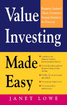 Value Investing Made Easy: Benjamin Graham's Classic Investment Strategy Explained for Everyone - Janet Lowe