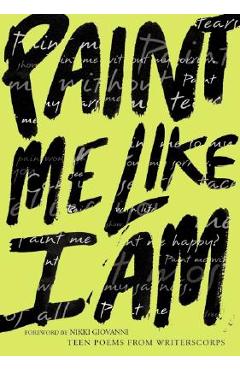 Coperta cărții 'Paint Me Like I Am: Teen Poems from Writerscorps - Bill Aguado'