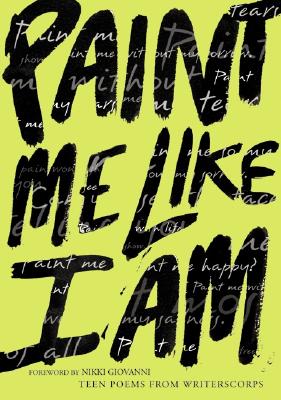 Paint Me Like I Am: Teen Poems from Writerscorps - Bill Aguado