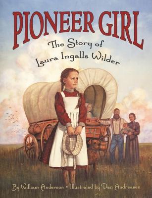 Pioneer Girl: The Story of Laura Ingalls Wilder - William Anderson
