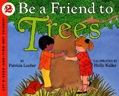 Be a Friend to Trees - Patricia Lauber