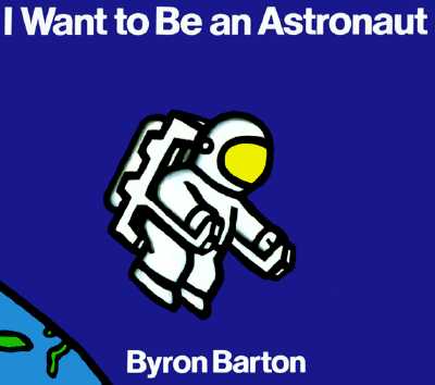 I Want to Be an Astronaut - Byron Barton
