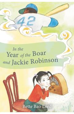 In the Year of the Boar and Jackie Robinson - Bette Bao Lord