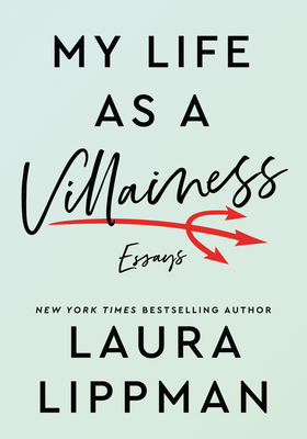 My Life as a Villainess: Essays - Laura Lippman