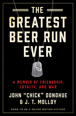 The Greatest Beer Run Ever: A Memoir of Friendship, Loyalty, and War - John 