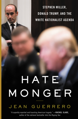 Hatemonger: Stephen Miller, Donald Trump, and the White Nationalist Agenda - Jean Guerrero