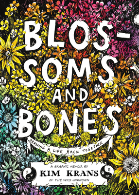 Blossoms and Bones: Drawing a Life Back Together - Kim Krans