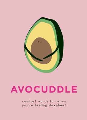 Avocuddle: Comfort Words for When You're Feeling Downbeet - Dillon And Kale Sprouts