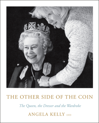 The Other Side of the Coin: The Queen, the Dresser and the Wardrobe - Angela Kelly