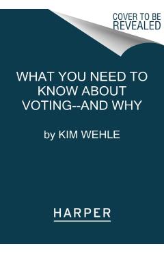 What You Need to Know about Voting--And Why - Kim Wehle