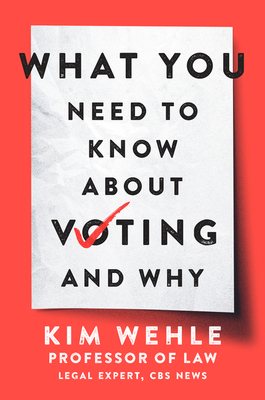 What You Need to Know about Voting--And Why - Kim Wehle