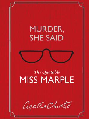Murder, She Said: The Quotable Miss Marple - Agatha Christie