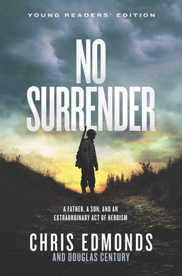 No Surrender: A Father, a Son, and an Extraordinary Act of Heroism - Chris Edmonds