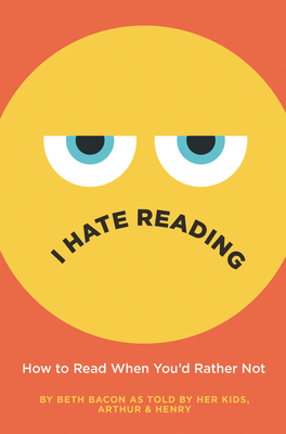 I Hate Reading: How to Read When You'd Rather Not - Beth Bacon