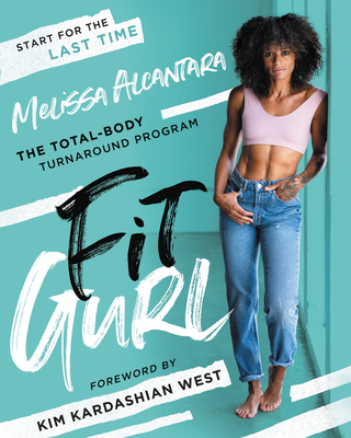 Fit Gurl: The Total-Body Turnaround Program - Melissa Alcantara
