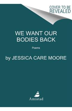 We Want Our Bodies Back: Poems - Jessica Care Moore