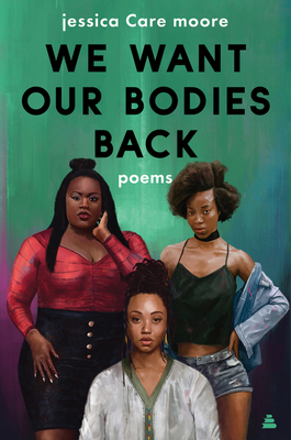 We Want Our Bodies Back: Poems - Jessica Care Moore