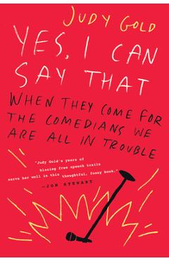 Coperta cărții 'Yes, I Can Say That: When They Come for the Comedians, We Are All in Trouble - Judy Gold'