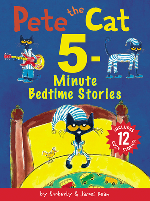 Pete the Cat: 5-Minute Bedtime Stories: Includes 12 Cozy Stories! - James Dean
