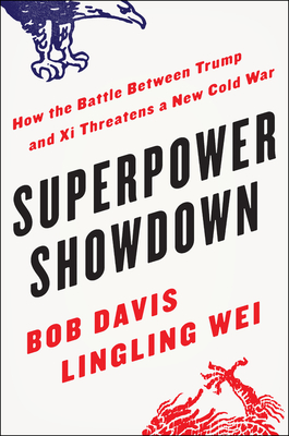 Superpower Showdown: How the Battle Between Trump and Xi Threatens a New Cold War - Bob Davis