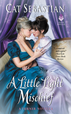 A Little Light Mischief: A Turner Novella - Cat Sebastian