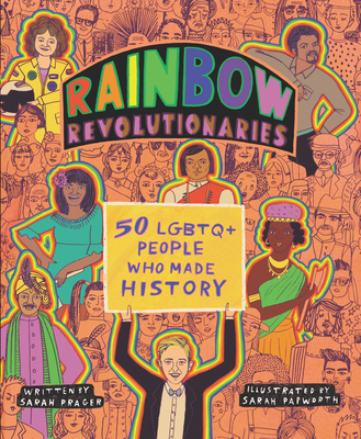 Rainbow Revolutionaries: Fifty LGBTQ+ People Who Made History - Sarah Prager