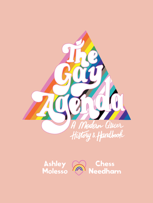 The Gay Agenda: A Modern Queer History & Handbook - Ashley Molesso
