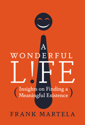 A Wonderful Life: Insights on Finding a Meaningful Existence - Frank Martela