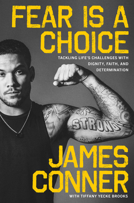 Fear Is a Choice: Tackling Life's Challenges with Dignity, Faith, and Determination - James Conner