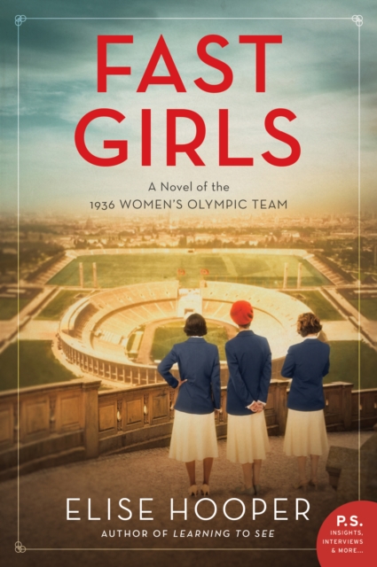 Fast Girls: A Novel of the 1936 Women's Olympic Team - Elise Hooper