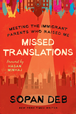Missed Translations: Meeting the Immigrant Parents Who Raised Me - Sopan Deb