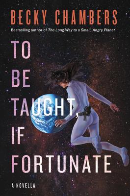 To Be Taught, If Fortunate - Becky Chambers