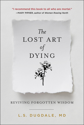 The Lost Art of Dying: Reviving Forgotten Wisdom - L. S. Dugdale