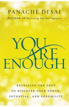 Poza produsului You Are Enough: Revealing the Soul to Discover Your Power, Potential, and Possibility - Panache Desai