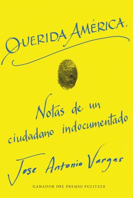 Dear America \ Querida Am�rica (Spanish Edition) - Jose Antonio Vargas