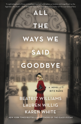 All the Ways We Said Goodbye: A Novel of the Ritz Paris - Beatriz Williams