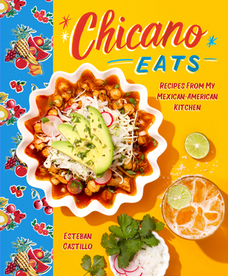 Chicano Eats: Recipes from My Mexican-American Kitchen - Esteban Castillo