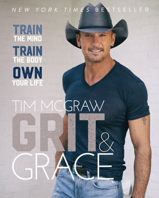 Grit & Grace: Train the Mind, Train the Body, Own Your Life - Tim Mcgraw