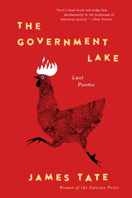 The Government Lake: Last Poems - James Tate