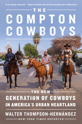 The Compton Cowboys: The New Generation of Cowboys in America's Urban Heartland - Walter Thompson-hernandez