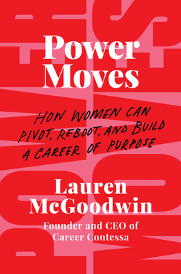 Power Moves: How Women Can Pivot, Reboot, and Build a Career of Purpose - Lauren Mcgoodwin