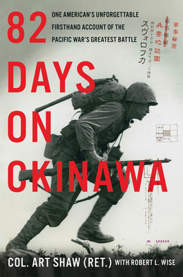 82 Days on Okinawa: One American's Unforgettable Firsthand Account of the Pacific War's Greatest Battle - Art Shaw