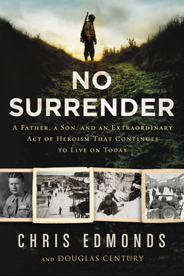 No Surrender: A Father, a Son, and an Extraordinary Act of Heroism That Continues to Live on Today - Christopher Edmonds