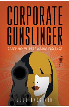 Coperta cărții 'Corporate Gunslinger - Doug Engstrom'