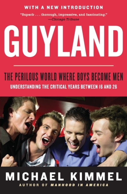 Guyland: The Perilous World Where Boys Become Men - Michael Kimmel