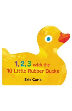 Coperta cărții '1, 2, 3 with the 10 Little Rubber Ducks: A Spring Counting Book - Eric Carle'