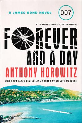 Forever and a Day: A James Bond Novel - Anthony Horowitz