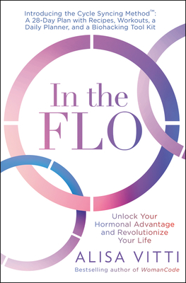 In the Flo: Unlock Your Hormonal Advantage and Revolutionize Your Life - Alisa Vitti